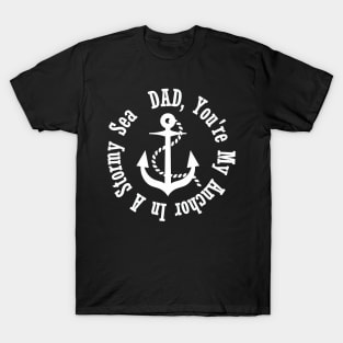 DAD YOU'RE MY ANCHOR IN A STORMY SEA- father's day T-Shirt